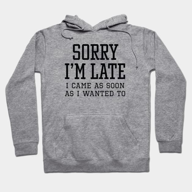 Sorry I’m Late Hoodie by LuckyFoxDesigns